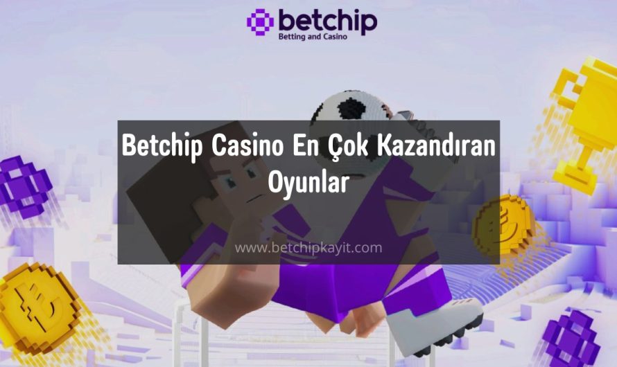 Betchip Casino En Çok Kazandıran Oyunlar